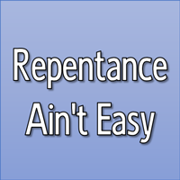 Repentance Ain't Easy
